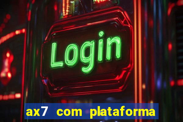ax7 com plataforma de jogos